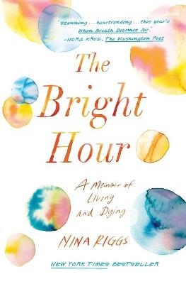 The Bright Hour - Nina Riggs