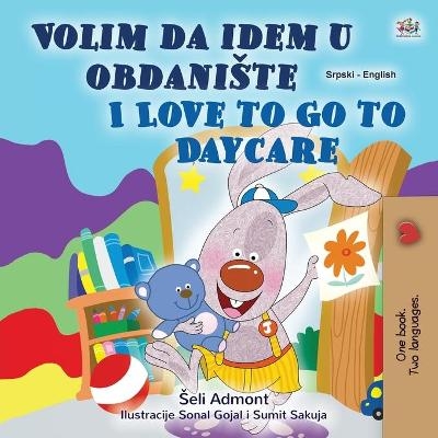 I Love to Go to Daycare (Serbian English Bilingual Children's Book - Latin Alphabet) - Shelley Admont, KidKiddos Books