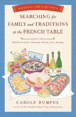 Searching for Family and Traditions at the French Table, Book Two (Nord-Pas-de-Calais, Normandy, Brittany, Loire, Auv - Carole Bumpus