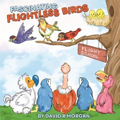 Fascinating Flightless Birds - David R Morgan