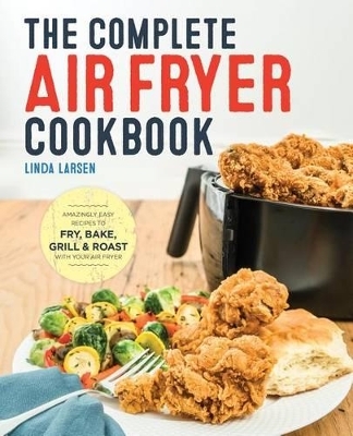 The Complete Air Fryer Cookbook - Linda Larsen