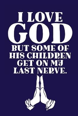 I Love GOD But Some Of His Children Get On My Last Nerve. - Aimee Michaels