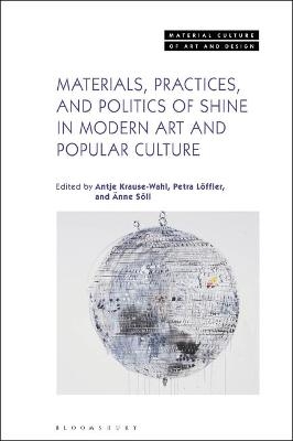 Materials, Practices, and Politics of Shine in Modern Art and Popular Culture - 