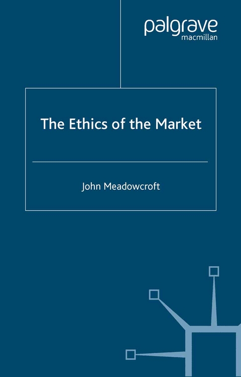 The Ethics of the Market - J. Meadowcroft