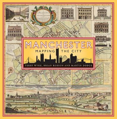 Manchester: Mapping the City - Terry Wyke, Brian Robson, Martin Dodge