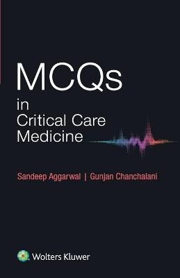 MCQS in Critical Care Medicine - Sandeep Aggarwal, Gunjan Chanchalani