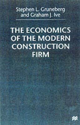 The Economics of the Modern Construction Firm -  S. Gruneberg,  Graham J. Ive