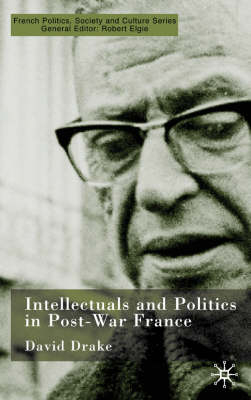 Intellectuals and Politics in Post-War France -  D. Drake