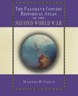 Palgrave Concise Historical Atlas of World War II -  M. Folly