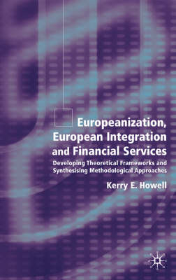 Europeanization, European Integration and Financial Services -  K. Howell