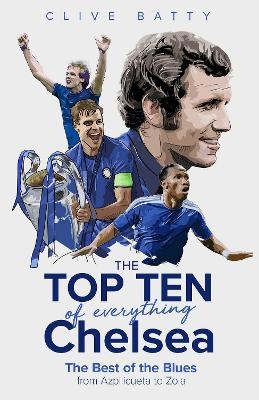 The Top Ten of Everything Chelsea - Clive Batty