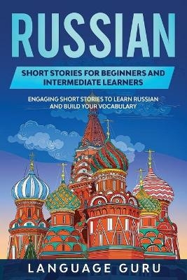 Russian Short Stories for Beginners and Intermediate Learners - Language Guru