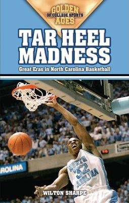 Tar Heel Madness - Wilton Sharpe