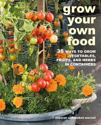 Grow Your Own Food - Deborah Schneebeli-Morrell