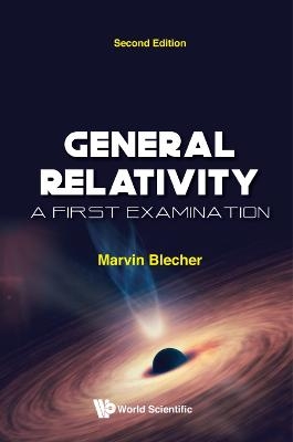 General Relativity: A First Examination - Marvin Blecher