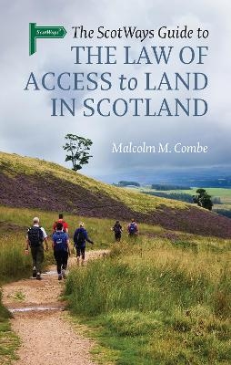 The Scotways Guide to the Law of Access to Land in Scotland - Malcolm M. Combe