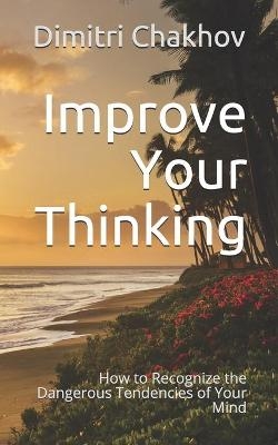 Improve Your Thinking - Dimitri Chakhov