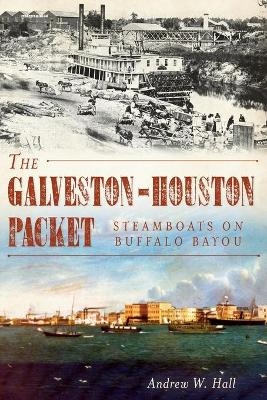 The Galveston-Houston Packet - Andrew W. Hall