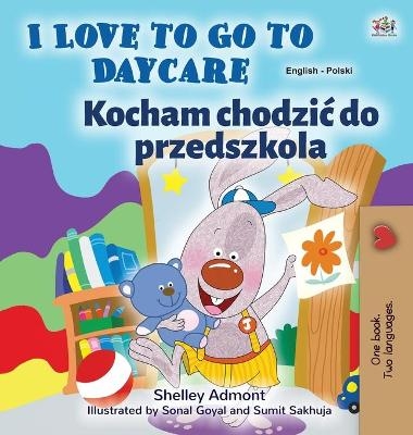 I Love to Go to Daycare (English Polish Bilingual Book for Kids) - Shelley Admont, KidKiddos Books