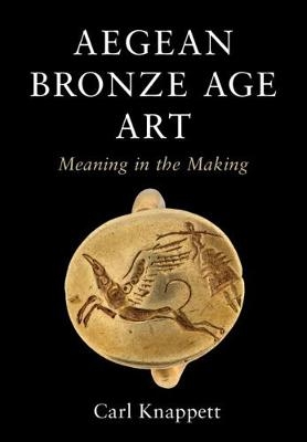 Aegean Bronze Age Art - Carl Knappett