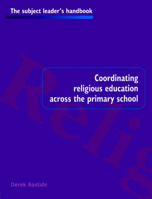 Coordinating Religious Education Across the Primary School - UK) Bastide Derek (University of Brighton