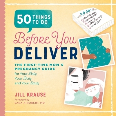 50 Things to Do Before You Deliver - Jill Krause, Sara A. Robert MD