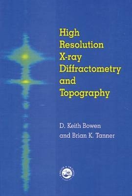 High Resolution X-Ray Diffractometry And Topography -  D.K. Bowen,  Brian K. Tanner