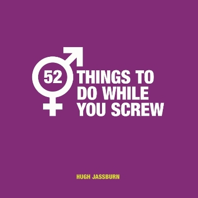 52 Things to Do While You Screw - Hugh Jassburn