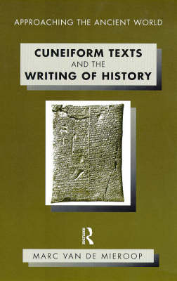 Cuneiform Texts and the Writing of History -  Marc Van De Mieroop