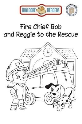 Fire Chief Bob and Reggie to the Rescue - Colleen Baxter Sullivan