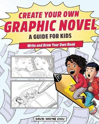 Create Your Own Graphic Novel - David Wayne Chiu