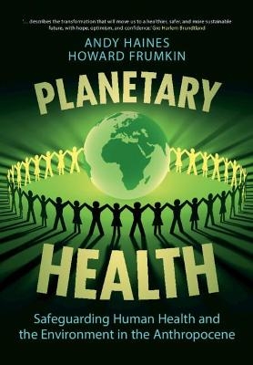 Planetary Health - Andy Haines, Howard Frumkin