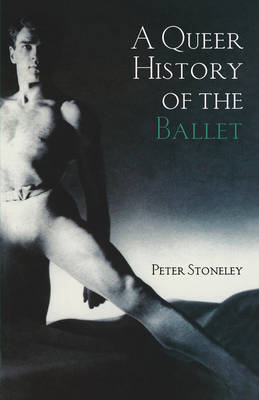 Queer History of the Ballet -  Peter Stoneley