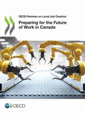 Preparing for the future of work in Canada -  Organisation for Economic Co-Operation and Development