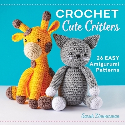 Crochet Cute Critters - Sarah Zimmerman