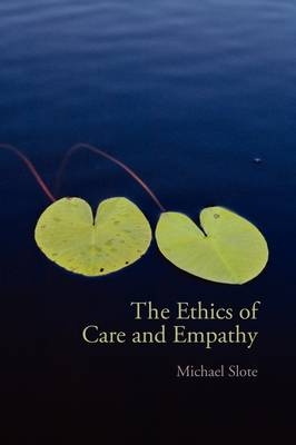 Ethics of Care and Empathy -  Michael Slote