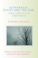 Euthanasia, Ethics, and the Law -  Richard (University of Bristol UK) Huxtable