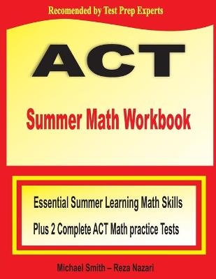 ACT Summer Math Workbook - Michael Smith, Reza Nazari