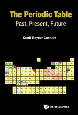 Periodic Table, The: Past, Present, And Future - Geoff Rayner-Canham