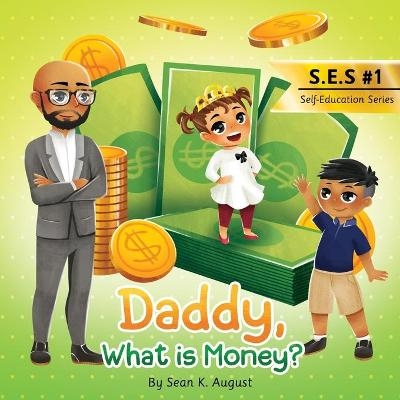 Daddy, What is Money? - Sean K August