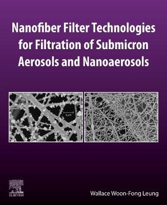 Nanofiber Filter Technologies for Filtration of Submicron Aerosols and Nanoaerosols - Wallace Woon-Fong Leung