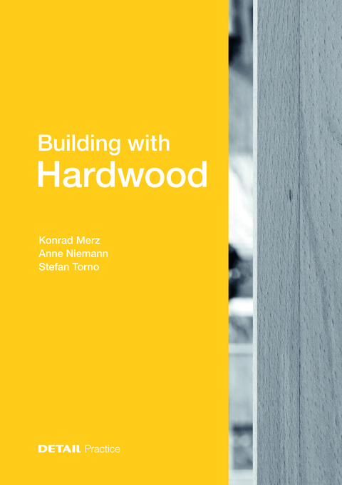 Building with Hardwood - Konrad Merz, Anne Niemann, Stefan Torno