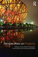 Perspectives on Projects -  Frank T. Anbari,  Christophe N. Bredillet,  Martina Huemann,  Rodney J. Turner