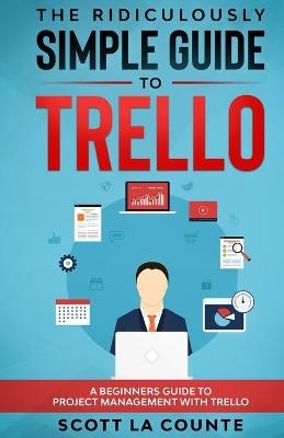 The Ridiculously Simple Guide to Trello - Scott La Counte