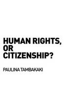 Human Rights, or Citizenship? -  Paulina Tambakaki