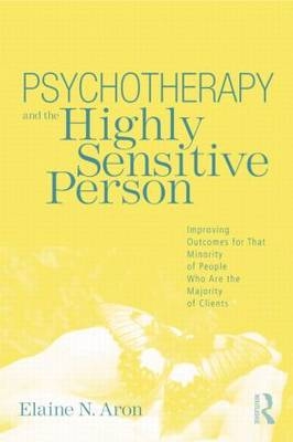 Psychotherapy and the Highly Sensitive Person -  Elaine N. Aron