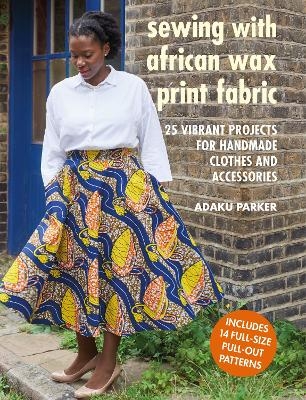 Sewing with African Wax Print Fabric - Adaku Parker