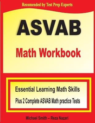 ASVAB Math Workbook - Michael Smith, Reza Nazari