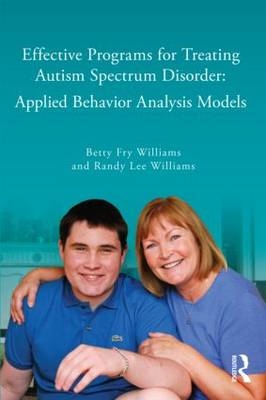 Effective Programs for Treating Autism Spectrum Disorder -  Betty Fry Williams,  Randy Lee Williams