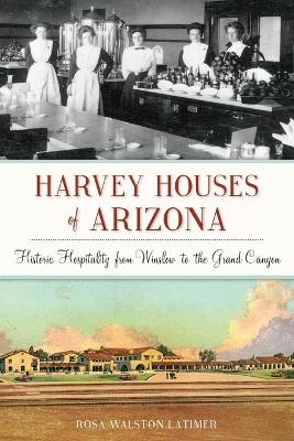 Harvey Houses of Arizona - Rosa Walston Latimer